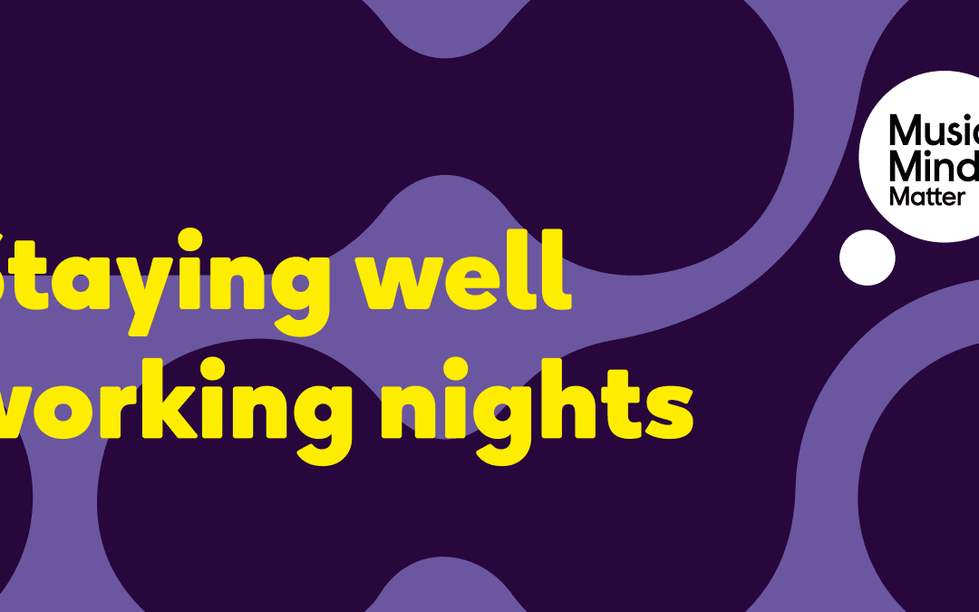 Staying well working nights – Music Minds Matter support