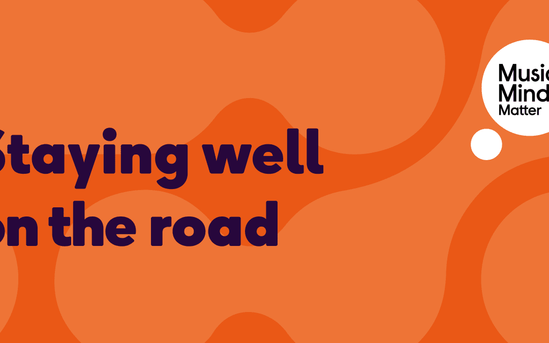 Staying well on the road – Music Minds Matter support